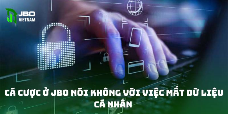 Cá cược ở JBO nói không với việc mất dữ liệu cá nhân 