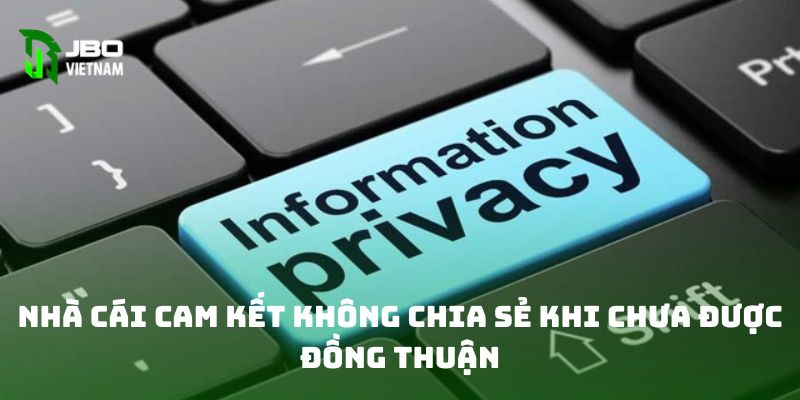 Nhà cái cam kết không chia sẻ khi chưa được đồng thuận 