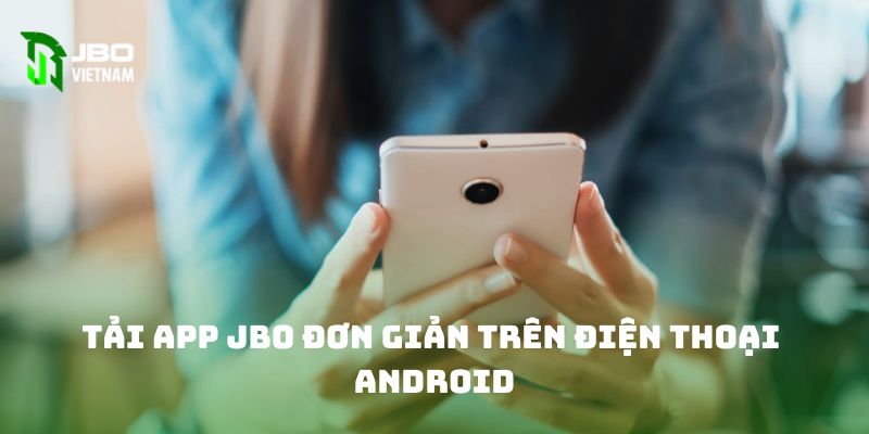 Tải app JBO đơn giản trên điện thoại Android 